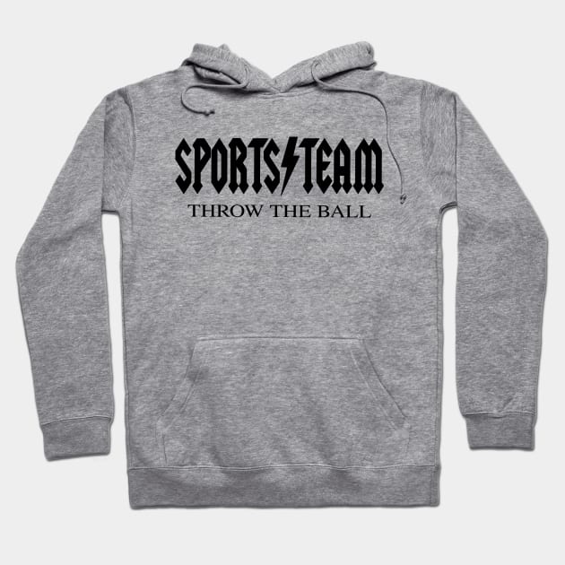 Sports Team - Throw The Ball - Funny Joke Quote Band Parody Hoodie by blueversion